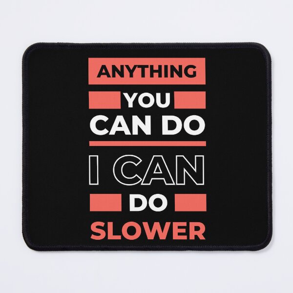 Item preview, Anything You Can Do I Can Do Slower designed and sold by odrito.