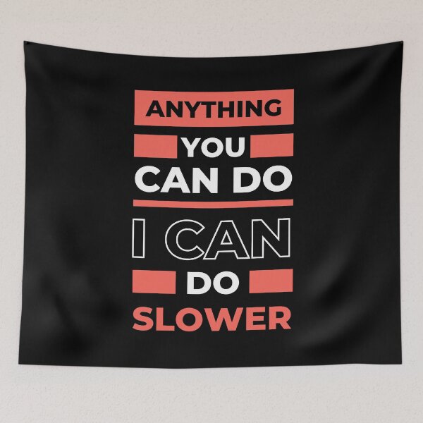 Item preview, Anything You Can Do I Can Do Slower designed and sold by odrito.