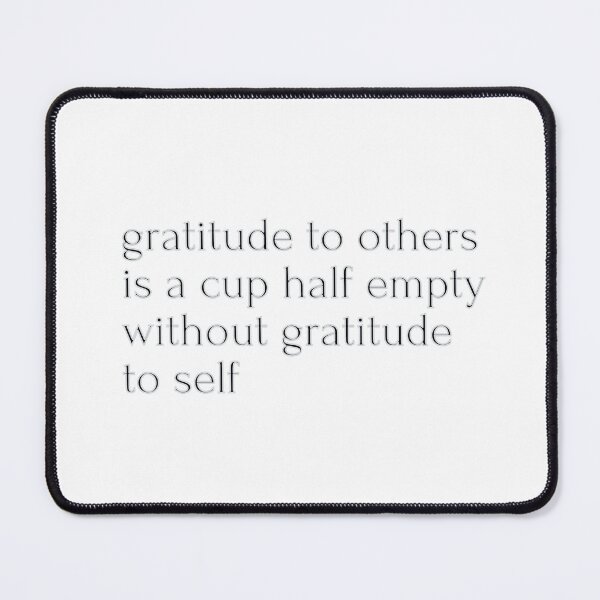 Item preview, Gratitude to others is a cup half empty.. designed and sold by tdkrbooks.