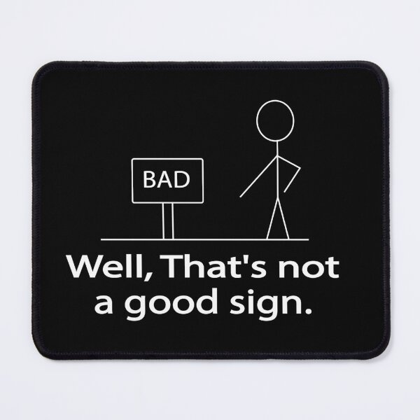Item preview, FUNNY Well That's Not A Good Sign designed and sold by mustafamr.