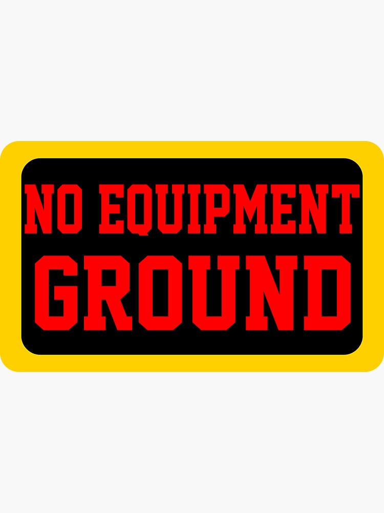 "No Equipment Ground" Sticker for Sale by Redbubble