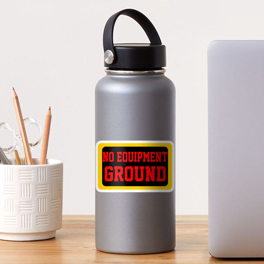 "No Equipment Ground" Sticker for Sale by Redbubble