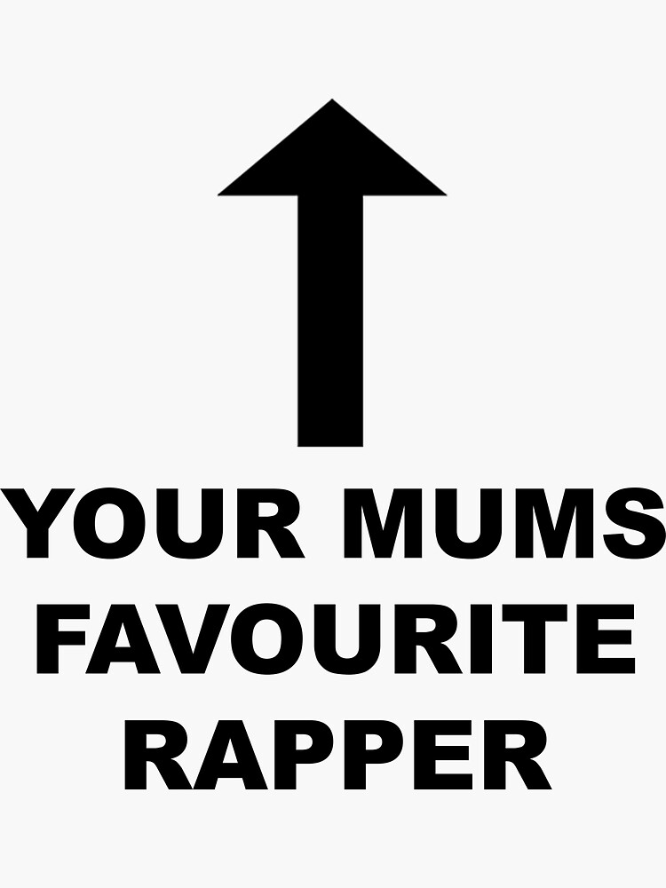 "Your Mums Favourite Rapper" Sticker for Sale by BadGoodIdeas Redbubble