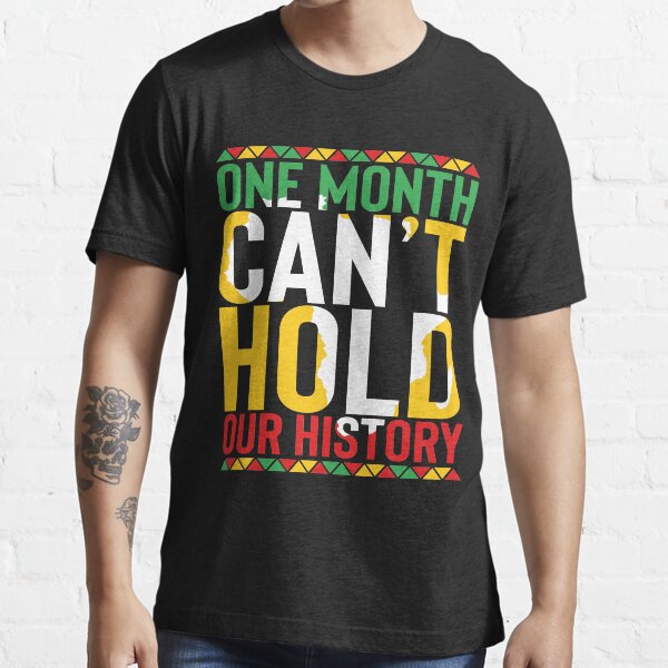 "One Month Can't Hold Our History Black History Month " Tshirt for Sale by skolldz