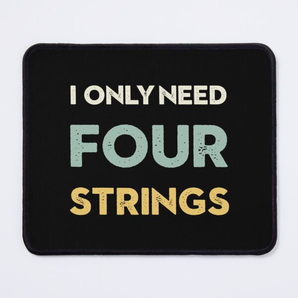 Item preview, I Only Need Four Strings Bass Guitar designed and sold by NonayMay.