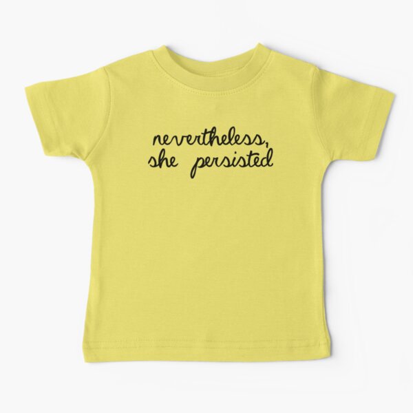 Nevertheless, She Persisted Baby T-Shirt