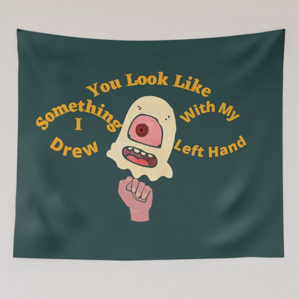 Item preview, You Look Like Something I Drew With My Left Hand designed and sold by SolSel ⭐⭐⭐⭐⭐.