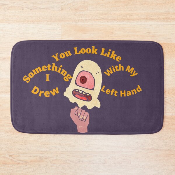 Item preview, You Look Like Something I Drew With My Left Hand designed and sold by SolSel ⭐⭐⭐⭐⭐.