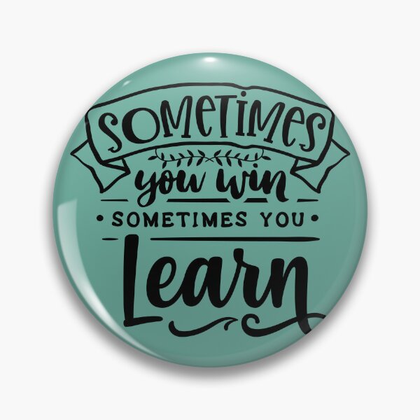 Item preview, Sometimes you win, sometimes you learn, positive, hopeful, encouraging designed and sold by CBNetwork.
