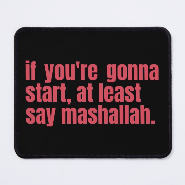 Item preview, If You're Gonna Start, At Least Say Mashallah Funny Arab Quote designed and sold by Africrafts.