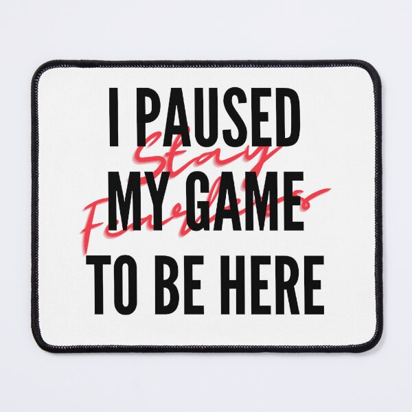 Item preview, I Paused My Game To Be Here designed and sold by Wordoncloth.
