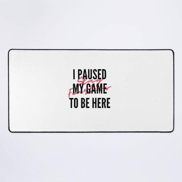 Item preview, I Paused My Game To Be Here designed and sold by Wordoncloth.