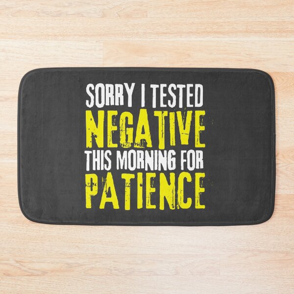 Item preview, I Had My Patience Tested It Came Back Negative, Sorry I Tested Negative This Morning For Patience designed and sold by Coralgb.