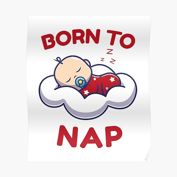 "Born To Nap National Napping Day" Poster for Sale by goldenspiral