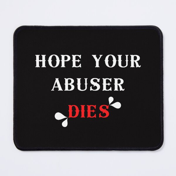 Item preview, I Hope Your Abuser Dies designed and sold by jee-jee2151.