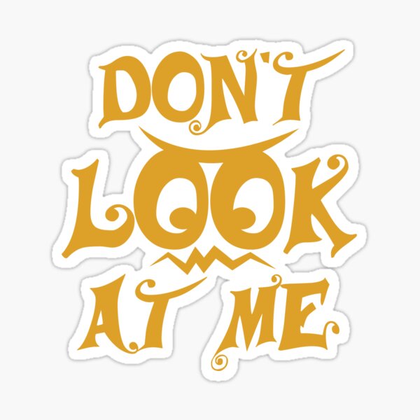 Dont Look At Me Stickers for Sale