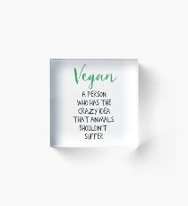 Bloque acrílico UNA PERSONA QUE TIENE LA IDEA LOCURA DE QUE LOS ANIMALES NO DEBEN SUFRIR una cita vegana