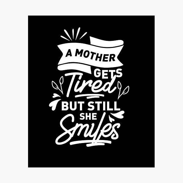 “A Mother Gets Tired But Still She Smiles; mother, tired, mother, mom
