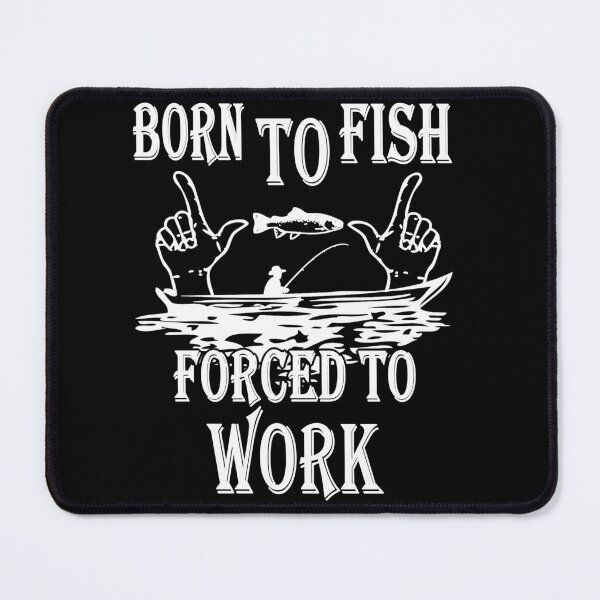 Item preview, Born To Fish Forced To Go To Work Funny Fishing designed and sold by 2050-STYLE.