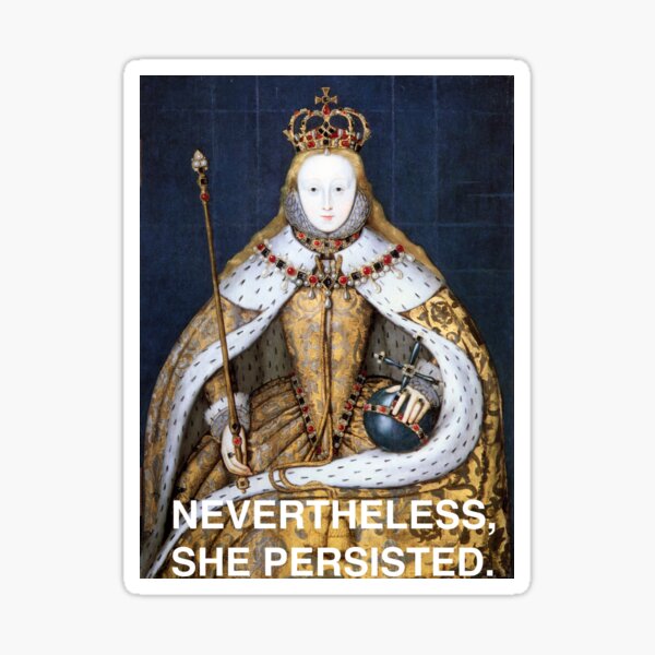 Item preview, Nevertheless, she persisted - Elizabeth I designed and sold by emilylaura.