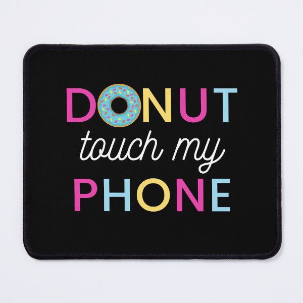 Item preview, donut touch my phone funny quote | donut touch funny quote | do nut touch designed and sold by wear4gamers.