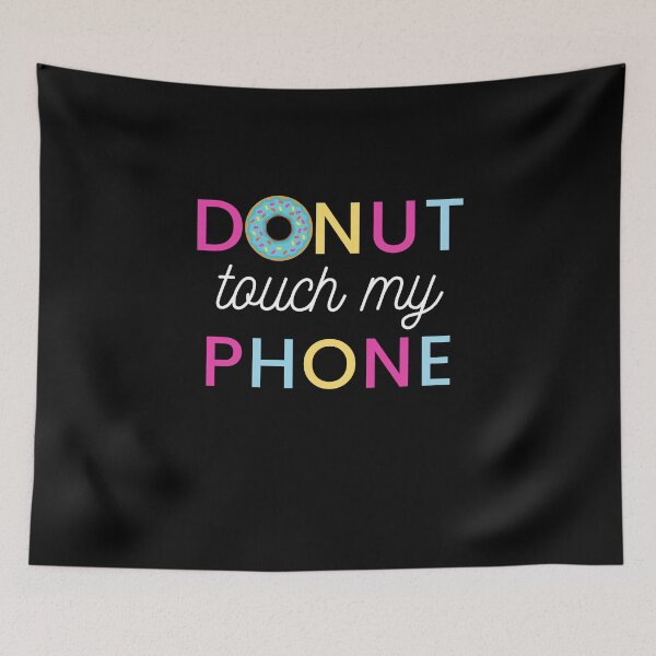 Item preview, donut touch my phone funny quote | donut touch funny quote | do nut touch designed and sold by wear4gamers.
