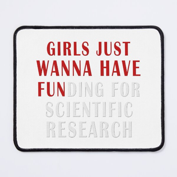 Item preview, girls just wanna have funding for scientific research designed and sold by Ripoubsb.