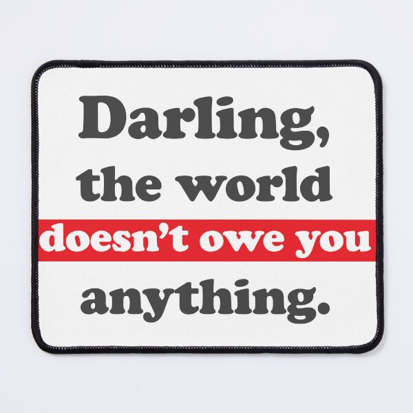Item preview, Darling, the world owes you nothing, sarcastic funny Mark Twain quote designed and sold by Cheeky Companions.