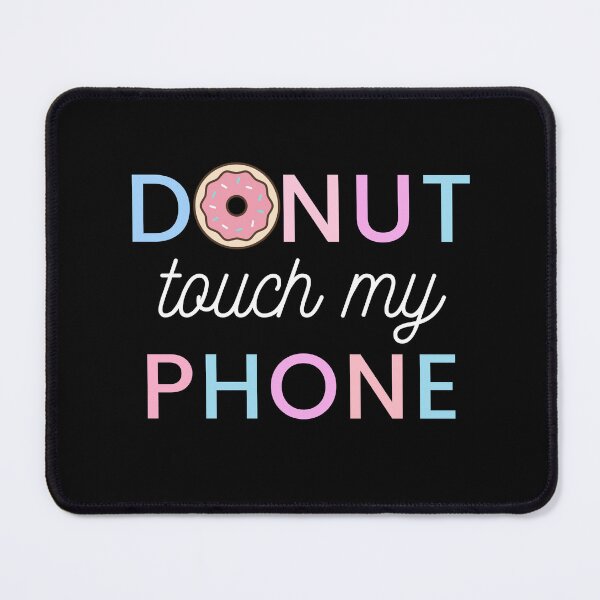 Item preview, donut touch my phone 2022 | donut touch funny quote | do nut touch designed and sold by wear4gamers.