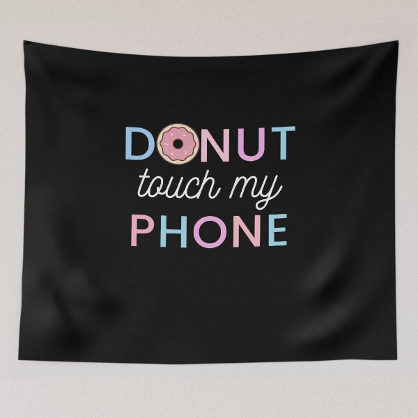 Item preview, donut touch my phone 2022 | donut touch funny quote | do nut touch designed and sold by wear4gamers.