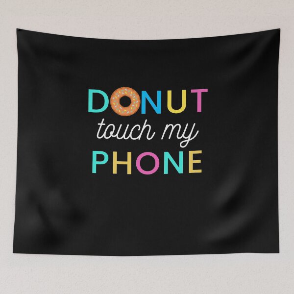 Item preview, dont touch my phone funny quote | donut touch funny quote | do nut touch phone designed and sold by wear4gamers.