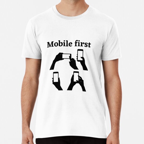Mobile first - before any other device Premium T-Shirt