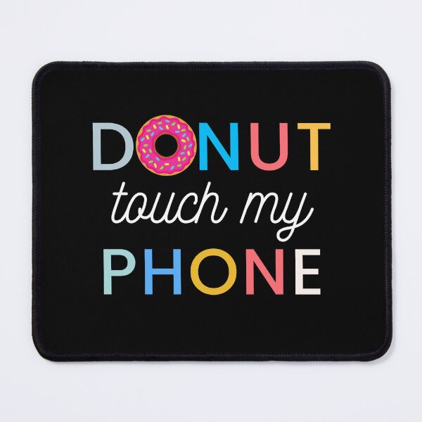Item preview, i donut touch your phone | donut touch funny quote | do nut touch phone designed and sold by wear4gamers.