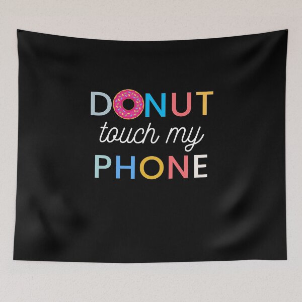 Item preview, i donut touch your phone | donut touch funny quote | do nut touch phone designed and sold by wear4gamers.