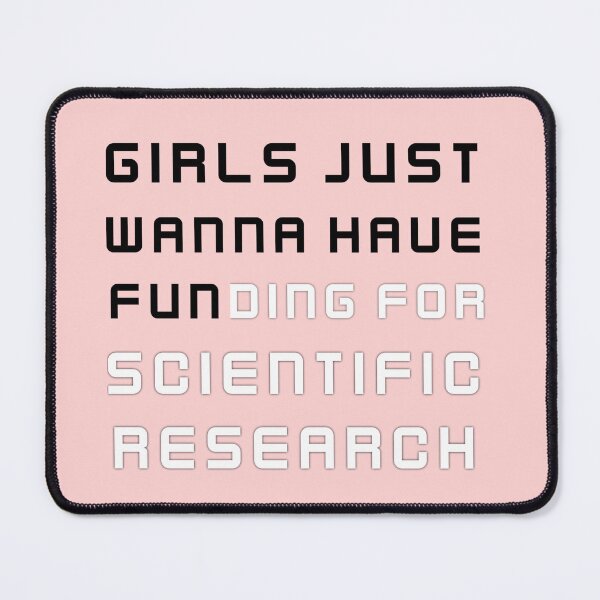 Item preview, Girls just wanna have fun,girls just wanna have funding for scientific research 3 2 designed and sold by Ripoubsb.