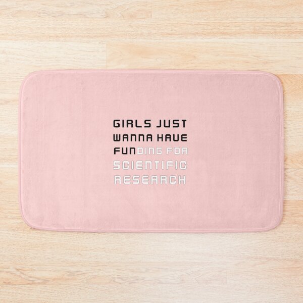 Item preview, Girls just wanna have fun,girls just wanna have funding for scientific research 3 2 designed and sold by Ripoubsb.