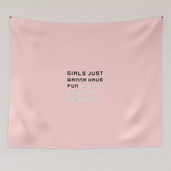 Item preview, Girls just wanna have fun,girls just wanna have funding for scientific research 3 2 designed and sold by Ripoubsb.