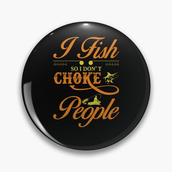 Item preview, I Fish So I Don't Choke People Funny Sayings Fishing designed and sold by 3colors3.
