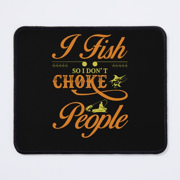 Item preview, I Fish So I Don't Choke People Funny Sayings Fishing designed and sold by 3colors3.