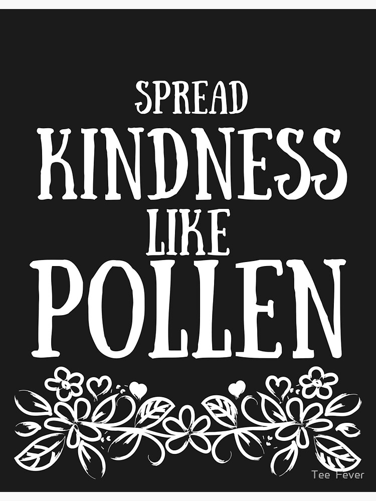 "Spread Kindness Like Pollen" Poster for Sale by TeeFeverr Redbubble