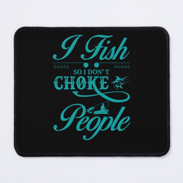 Item preview, I Fish So I Don't Choke People Funny Sayings Fishing designed and sold by 3colors3.