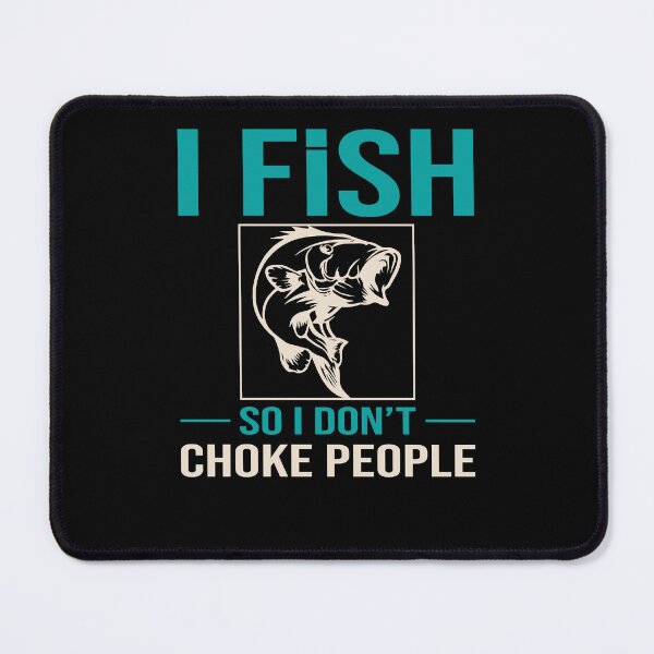 Item preview, I Fish So I Don't Choke People Funny Sayings Fishing designed and sold by 3colors3.