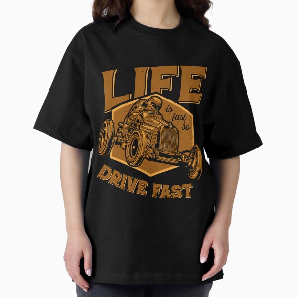 Life is Fast so Drive Fast Oversized T-Shirt