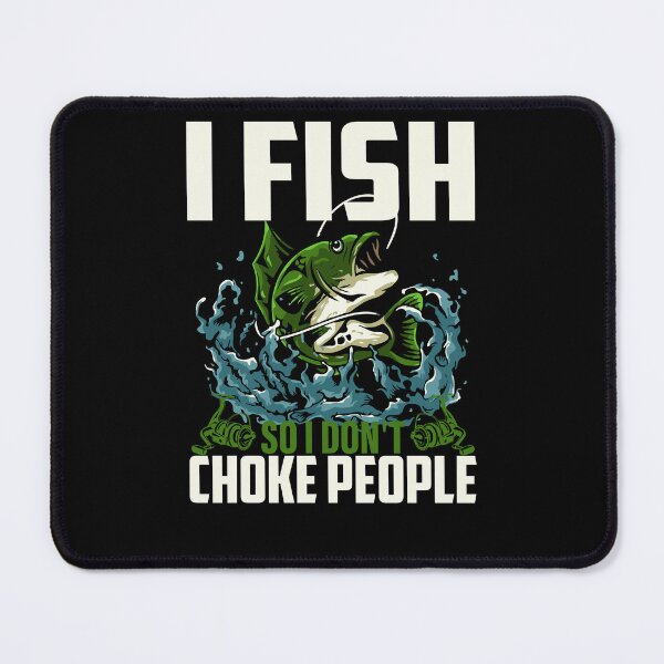 Item preview, I Fish So I Don't Choke People Funny Sayings Fishing designed and sold by 3colors3.