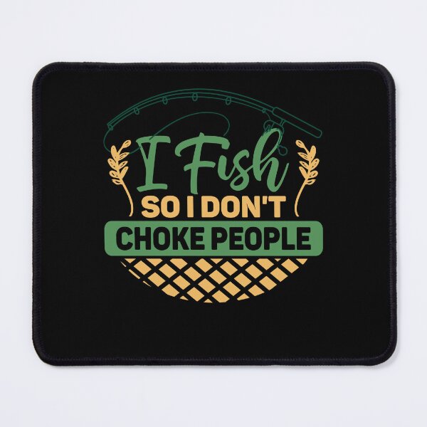 Item preview, I Fish So I Don't Choke People Funny Sayings Fishing designed and sold by 3colors3.