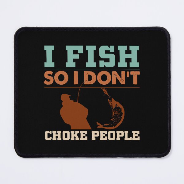Item preview, I Fish So I Don't Choke People Funny Sayings Fishing designed and sold by 3colors3.