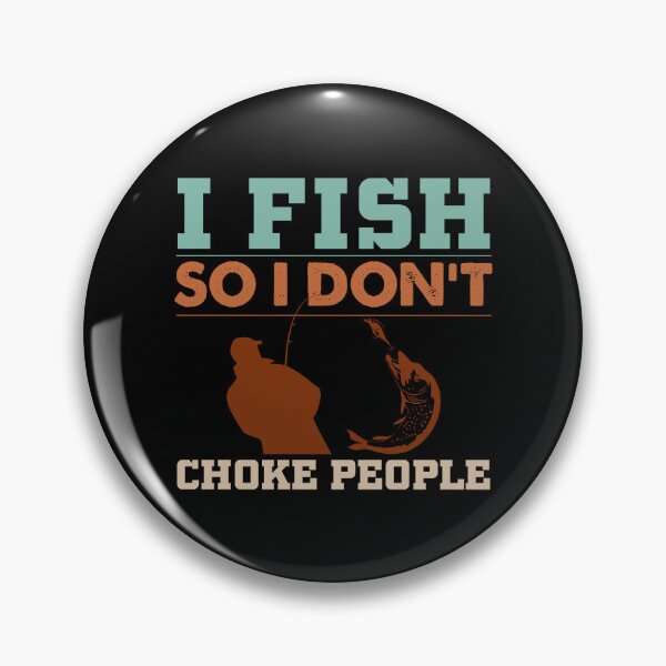 Item preview, I Fish So I Don't Choke People Funny Sayings Fishing designed and sold by 3colors3.