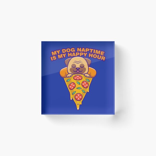 Item preview, Pizza Bulldog, My dog naptime is my happy hour designed and sold by sassav8.