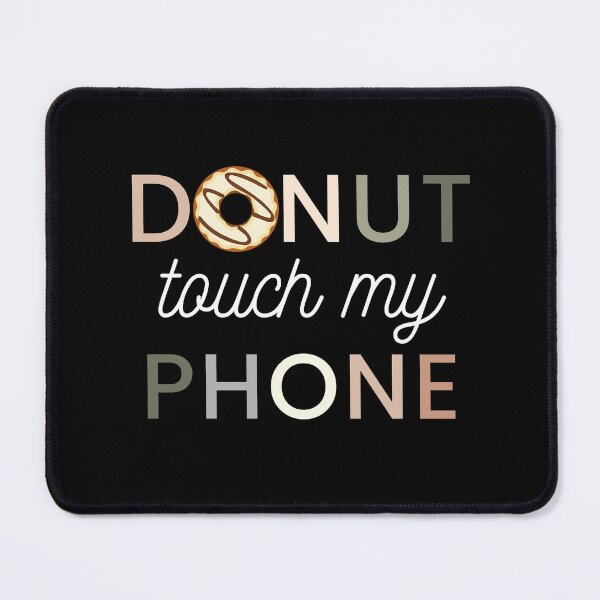Item preview, donut touch my phone please | donut touch funny quote | do nut touch phone designed and sold by wear4gamers.
