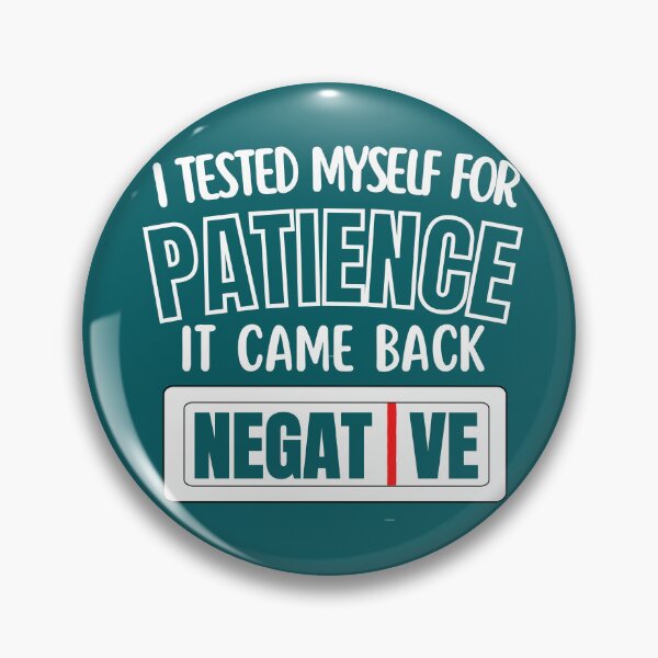 Item preview, Copy of I Had My Patience Tested It Came Back Negative,  I Tested Myself For Patience It Cam Back Negative designed and sold by Coralgb.